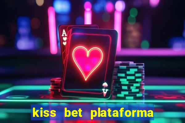 kiss bet plataforma de jogos